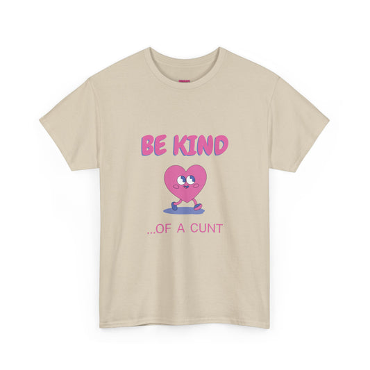 Be Kind of a Cunt T-Shirt