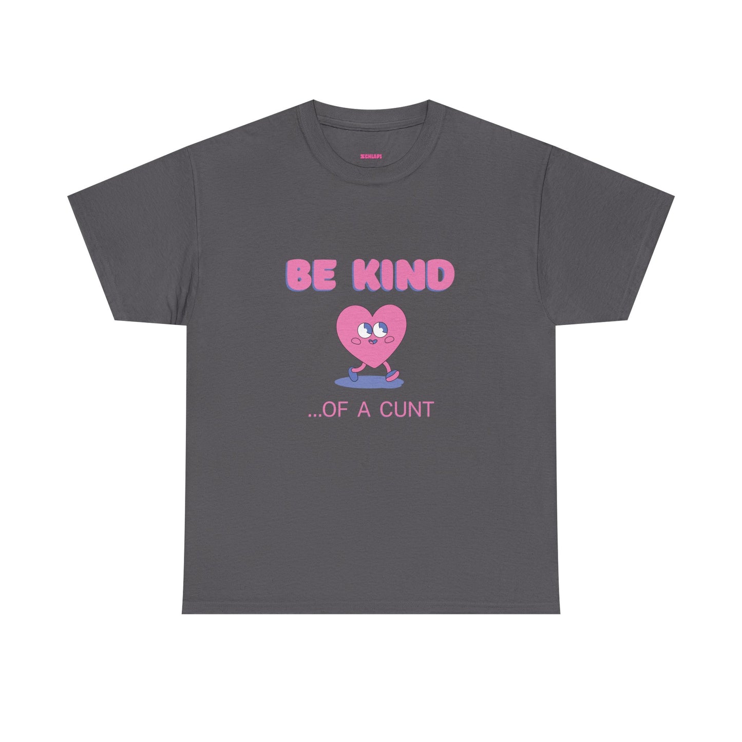 Be Kind of a Cunt T-Shirt
