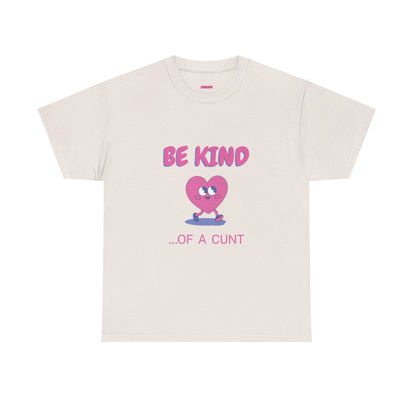 Be Kind of a Cunt T-Shirt