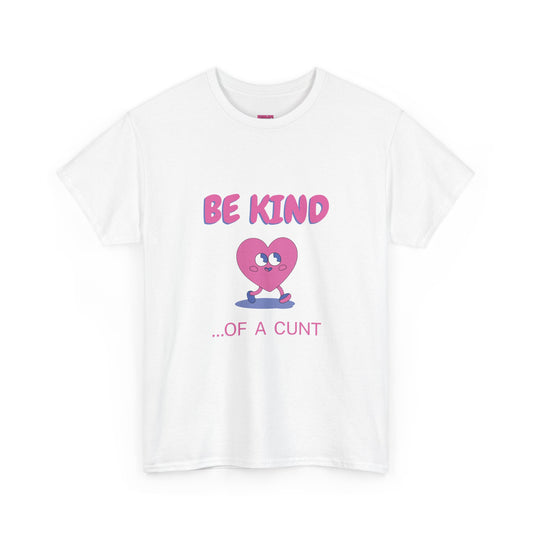 Be Kind of a Cunt T-Shirt
