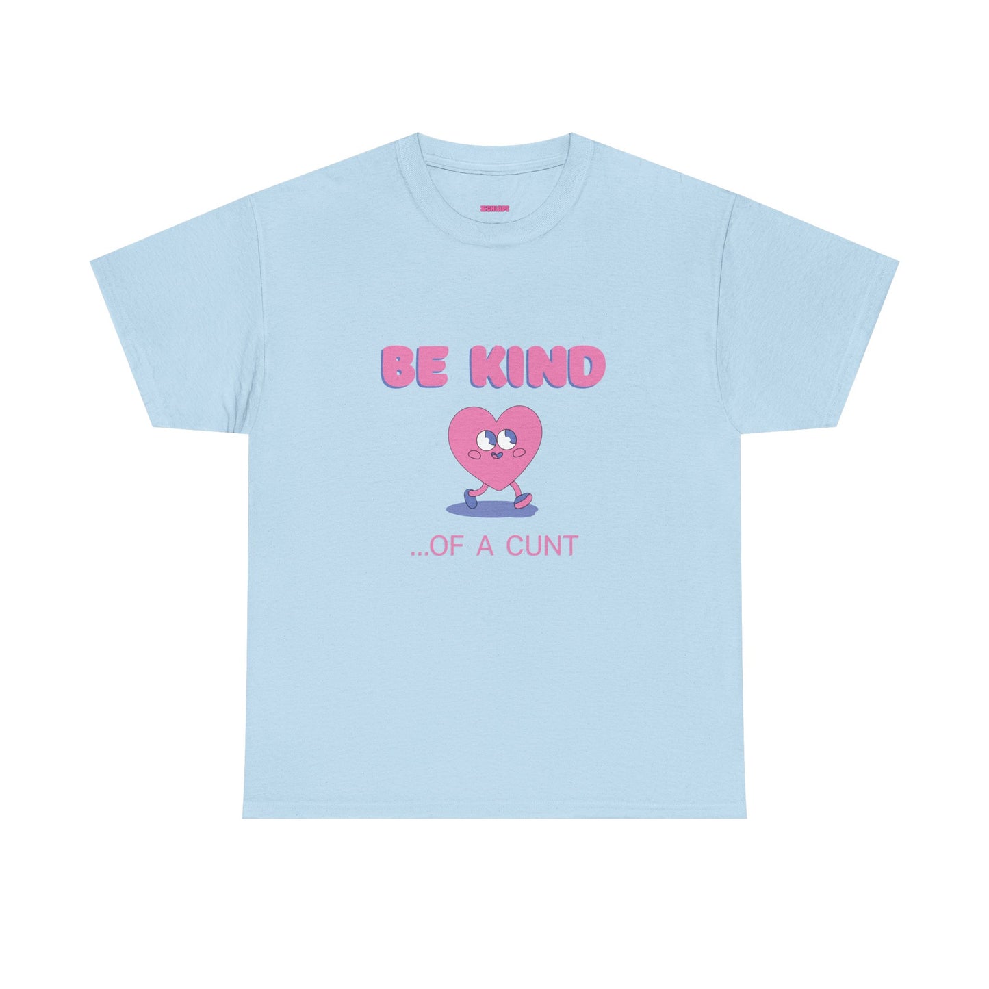 Be Kind of a Cunt T-Shirt