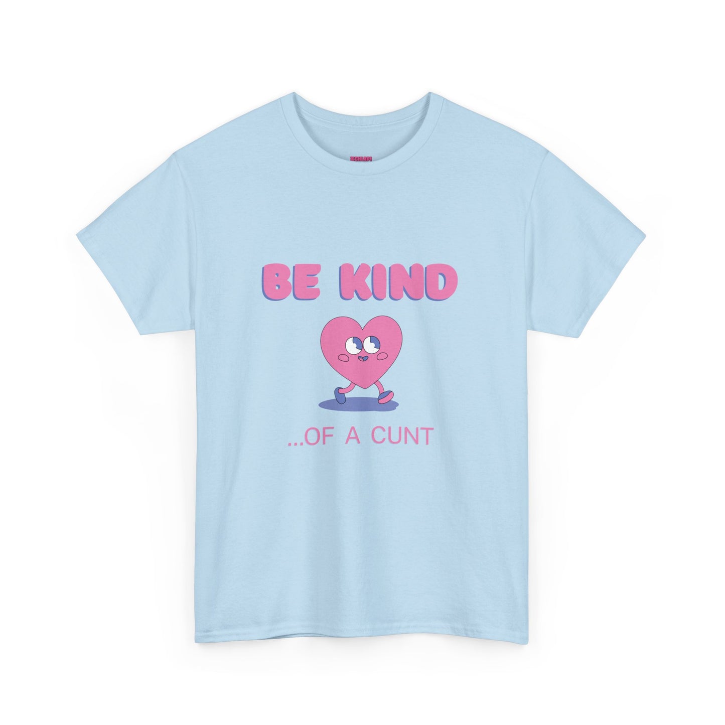 Be Kind of a Cunt T-Shirt