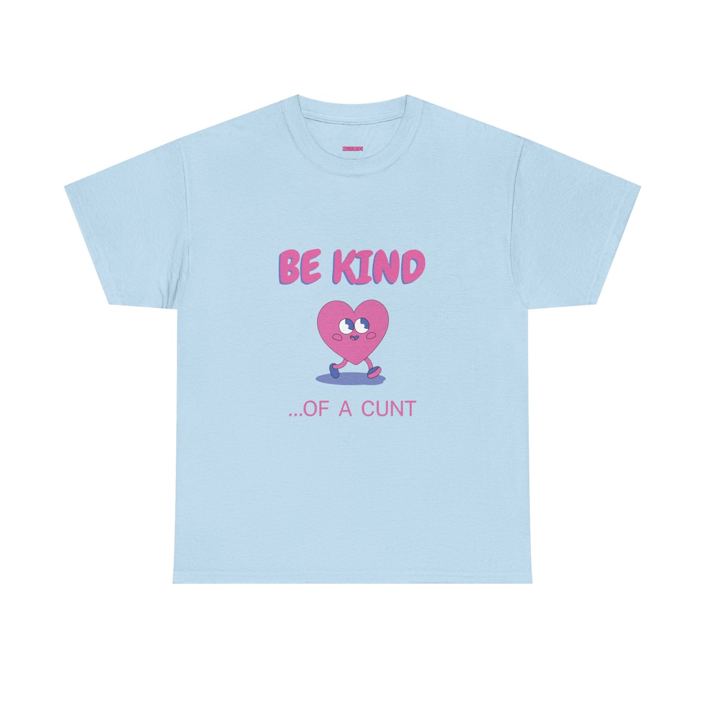 Be Kind of a Cunt T-Shirt