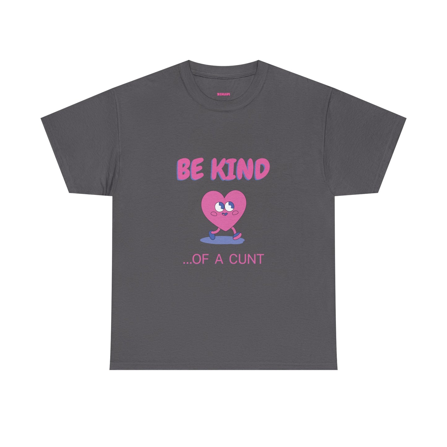 Be Kind of a Cunt T-Shirt